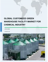 Global Customized Green Warehouse Facility Market for Chemical Industry 2018-2022